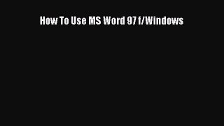 [PDF Download] How To Use MS Word 97 f/Windows [PDF] Full Ebook