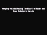 [PDF Download] Keeping Ontario Moving: The History of Roads and Road Building in Ontario [Read]