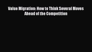 PDF Download Value Migration: How to Think Several Moves Ahead of the Competition Download