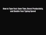 [PDF Download] How to Type Fast: Save Time Boost Productivity and Double Your Typing Speed