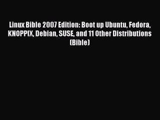 (PDF Download) Linux Bible 2007 Edition: Boot up Ubuntu Fedora KNOPPIX Debian SUSE and 11 Other