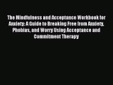 (PDF Download) The Mindfulness and Acceptance Workbook for Anxiety: A Guide to Breaking Free