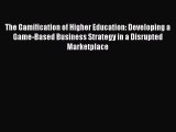 [PDF Download] The Gamification of Higher Education: Developing a Game-Based Business Strategy