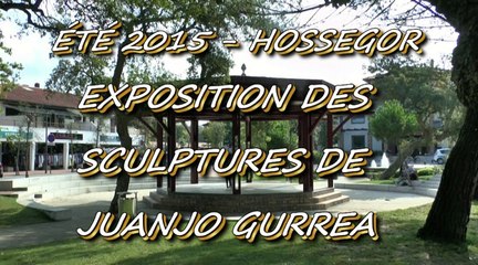 ÉTÉ 2015 - HOSSEGOR - DU  11 AU 25 AOUT 2015 - EXPOSITION SCULPTURES DE JUANJO GURREA.