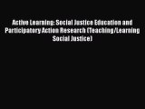 [PDF Download] Active Learning: Social Justice Education and Participatory Action Research