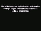 Read Macro Markets: Creating Institutions for Managing Society's Largest Economic Risks (Clarendon