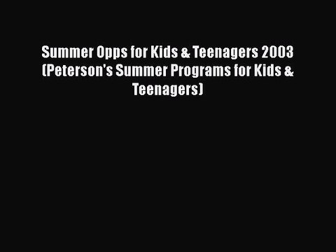 Read Summer Opps for Kids & Teenagers 2003 (Peterson's Summer Programs for Kids & Teenagers)