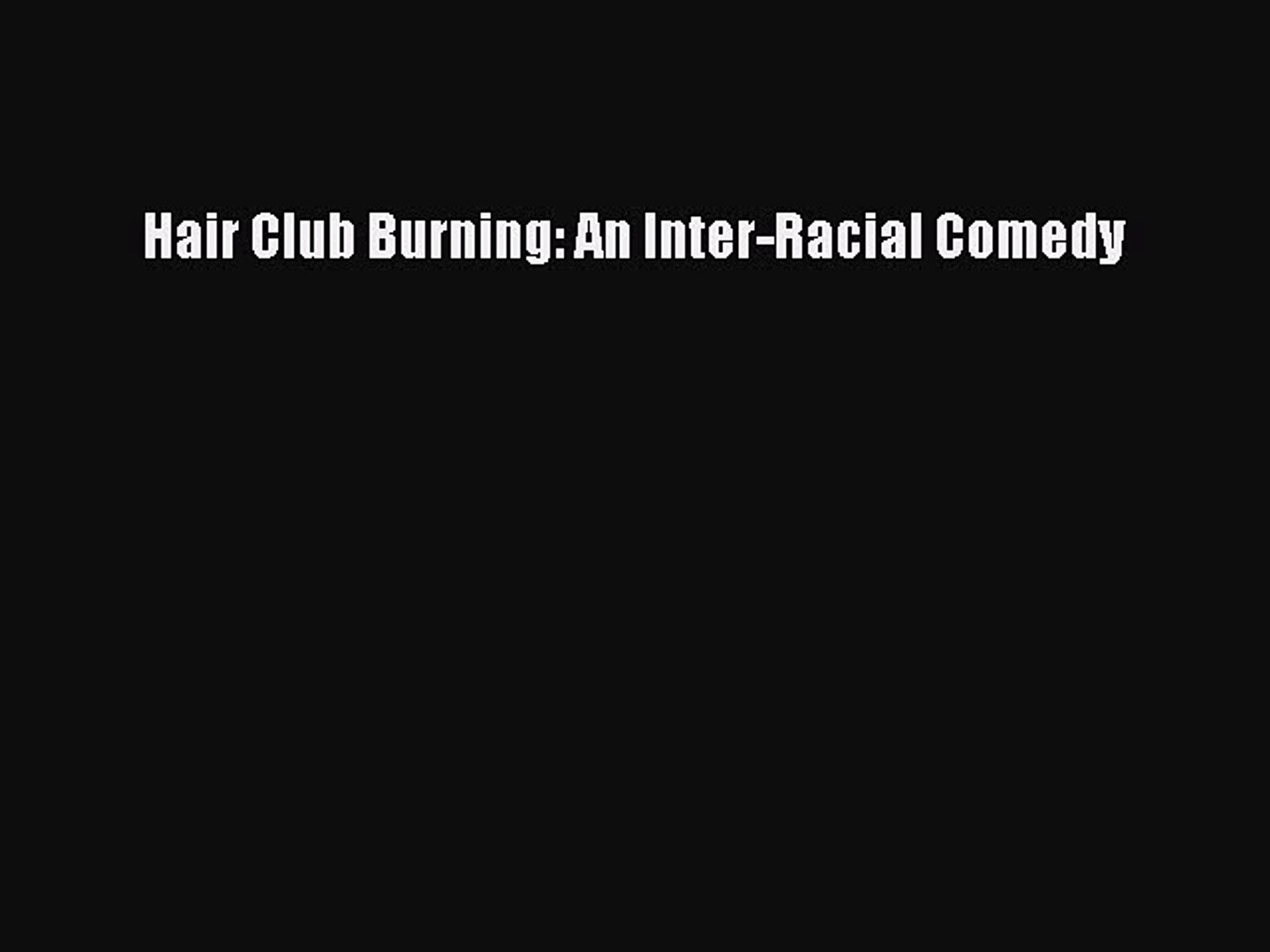 ⁣Read Hair Club Burning: An Inter-Racial Comedy PDF Free