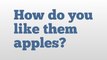 How do you like them apples? meaning and pronunciation