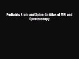 [PDF] Pediatric Brain and Spine: An Atlas of MRI and Spectroscopy Read Full Ebook
