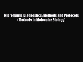 [PDF] Microfluidic Diagnostics: Methods and Protocols (Methods in Molecular Biology) Download