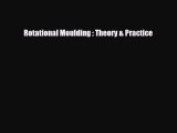 [Download] Rotational Moulding : Theory & Practice [Download] Online