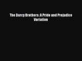 Download The Darcy Brothers: A Pride and Prejudice Variation Free Books
