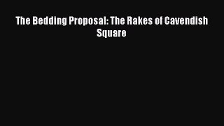Download The Bedding Proposal: The Rakes of Cavendish Square  EBook