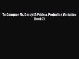 Download To Conquer Mr. Darcy (A Pride & Prejudice Variation Book 7) Free Books