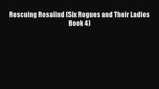 PDF Rescuing Rosalind (Six Rogues and Their Ladies Book 4)  Read Online