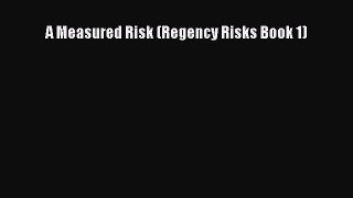 Download A Measured Risk (Regency Risks Book 1) Free Books