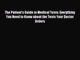 Read The Patient's Guide to Medical Tests: Everything You Need to Know about the Tests Your
