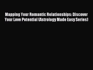 Download Mapping Your Romantic Relationships: Discover Your Love Potential (Astrology Made