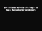 [PDF] Biosensors and Molecular Technologies for Cancer Diagnostics (Series in Sensors) Download