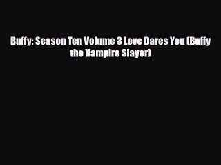 [Download] Buffy: Season Ten Volume 3 Love Dares You (Buffy the Vampire Slayer) [Download]