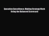 Download Execution Execellence: Making Strategy Work Using the Balanced Scorecard Free Books