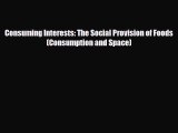 [PDF] Consuming Interests: The Social Provision of Foods (Consumption and Space) Read Full