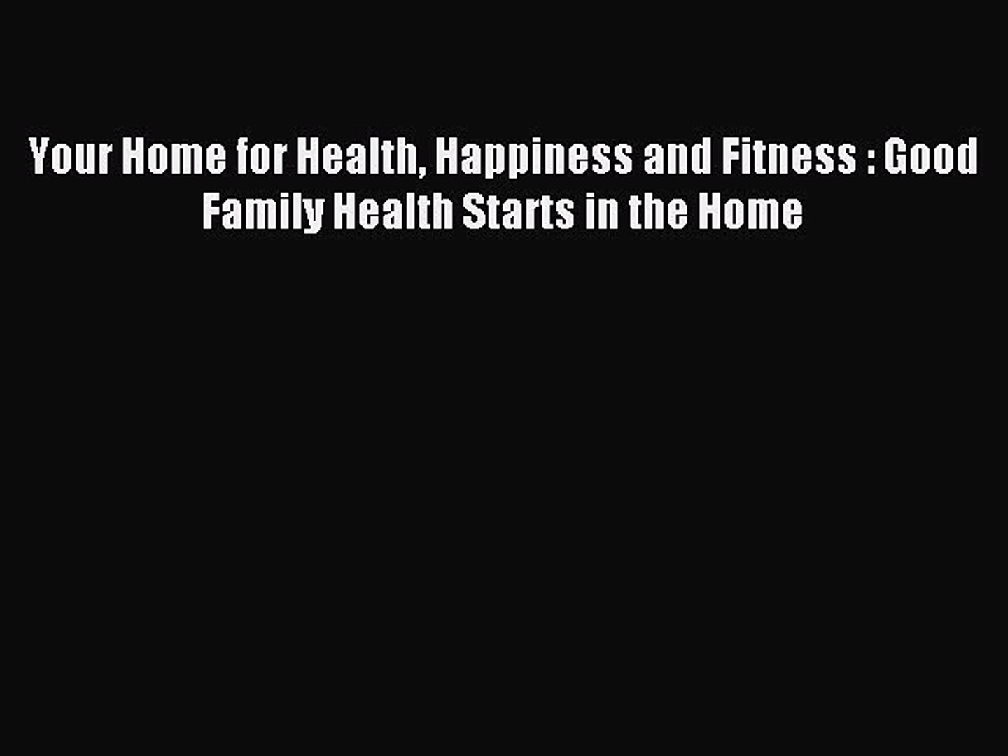 Read Your Home for Health Happiness and Fitness : Good Family Health Starts in the Home Ebook