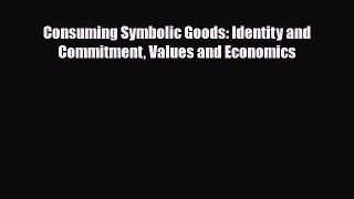 [PDF] Consuming Symbolic Goods: Identity and Commitment Values and Economics Read Online