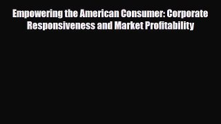 [PDF] Empowering the American Consumer: Corporate Responsiveness and Market Profitability Read