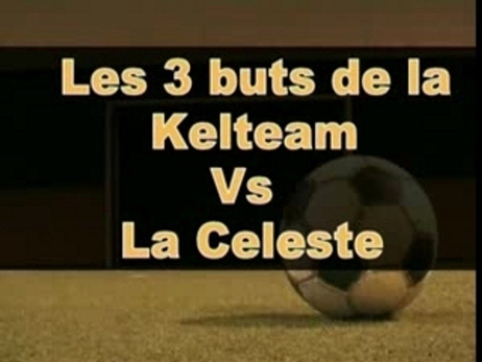 Buts du match de la kelteam contre la celeste