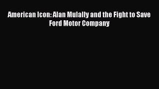 Download American Icon: Alan Mulally and the Fight to Save Ford Motor Company  EBook