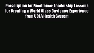 PDF Prescription for Excellence: Leadership Lessons for Creating a World Class Customer Experience