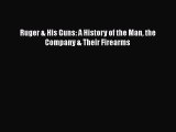 Download Ruger & His Guns: A History of the Man the Company & Their Firearms  Read Online