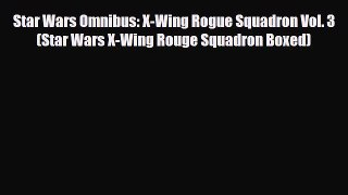 Download Star Wars Omnibus: X-Wing Rogue Squadron Vol. 3 (Star Wars X-Wing Rouge Squadron Boxed)
