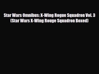 Download Star Wars Omnibus: X-Wing Rogue Squadron Vol. 3 (Star Wars X-Wing Rouge Squadron Boxed)