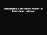 Download From Values to Action: The Four Principles of Values-Based Leadership  EBook