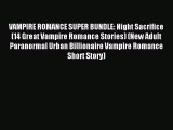 Read VAMPIRE ROMANCE SUPER BUNDLE: Night Sacrifice  (14 Great Vampire Romance Stories) (New