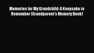 Download Memories for My Grandchild: A Keepsake to Remember (Grandparent's Memory Book) Ebook