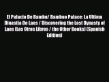 PDF El Palacio De Bambu/ Bamboo Palace: La Ultima Dinastia De Laos / Discovering the Lost Dynasty