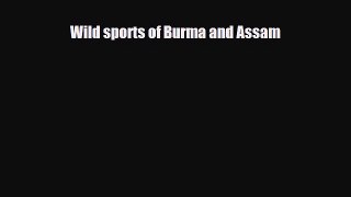 Download Wild sports of Burma and Assam Read Online