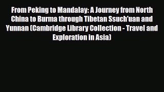 Download From Peking to Mandalay: A Journey from North China to Burma through Tibetan Ssuch'uan