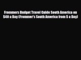 PDF Frommers Budget Travel Guide South America on $40 a Day (Frommer's South America from $