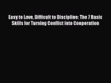 Read Easy to Love Difficult to Discipline: The 7 Basic Skills for Turning Conflict into Cooperation