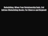 Read Rebuilding: When Your Relationship Ends 3rd Edition (Rebuilding Books For Divorce and