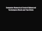 Download Computer Numerical Control Advanced Techniques/Book and Two Disks Ebook