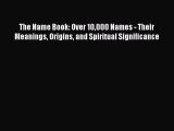 Download The Name Book: Over 10000 Names - Their Meanings Origins and Spiritual Significance