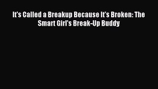 Download It's Called a Breakup Because It's Broken: The Smart Girl's Break-Up Buddy PDF Free