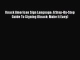 Download Knack American Sign Language: A Step-By-Step Guide To Signing (Knack: Make It Easy)