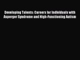 Read Developing Talents: Careers for Individuals with Asperger Syndrome and High-Functioning
